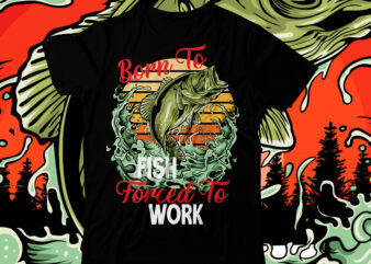 Born to Fish Forced To Work T-Shirt Design , Born to Fish Forced To Work  Vector Commerical Design , Fishing t shirt,fishing t shirt design on sale, fishing vector t shirt - Buy