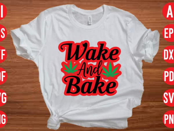 Wake and bake svg design, wake and bake svg cut file, weed svg bundle design, weed tshirt design bundle,weed svg bundle quotes,weed svg bundle, marijuana svg bundle, cannabis svg,weed svg, Wake and bake svg design, wake and bake svg cut file, weed svg bundle design, weed tshirt design bundle,weed svg bundle quotes,weed svg bundle, marijuana svg bundle, cannabis svg,weed svg,