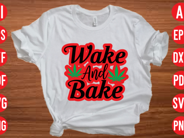 Wake and bake svg design, wake and bake svg cut file, weed svg bundle design, weed tshirt design bundle,weed svg bundle quotes,weed svg bundle, marijuana svg bundle, cannabis svg,weed svg,