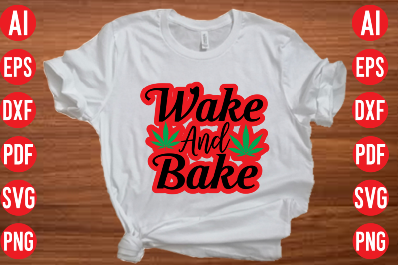 Wake and bake SVG design, Wake and bake SVG cut file, weed svg bundle design, weed tshirt design bundle,weed svg bundle quotes,weed svg bundle, marijuana svg bundle, cannabis svg,weed svg,