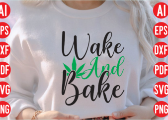 Wake and bake SVG design, Wake and bake SVG cut file, weed svg bundle design, weed tshirt design bundle,weed svg bundle quotes,weed svg bundle, marijuana svg bundle, cannabis svg,weed svg,