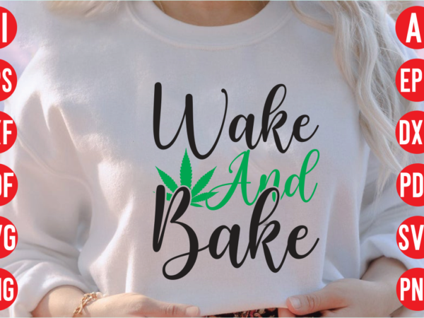 Wake and bake svg design, wake and bake svg cut file, weed svg bundle design, weed tshirt design bundle,weed svg bundle quotes,weed svg bundle, marijuana svg bundle, cannabis svg,weed svg,