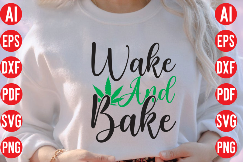 Wake and bake SVG design, Wake and bake SVG cut file, weed svg bundle design, weed tshirt design bundle,weed svg bundle quotes,weed svg bundle, marijuana svg bundle, cannabis svg,weed svg,