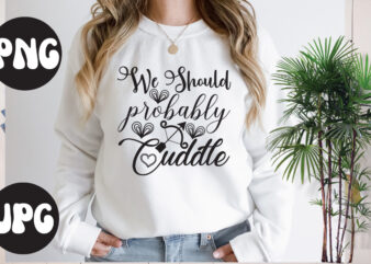 We Should Probably Cuddle SVG design, We Should Probably Cuddle SVG cut file, Somebody’s Fine Ass Valentine Retro PNG, Funny Valentines Day Sublimation png Design, Valentine’s Day Png, VALENTINE MEGA