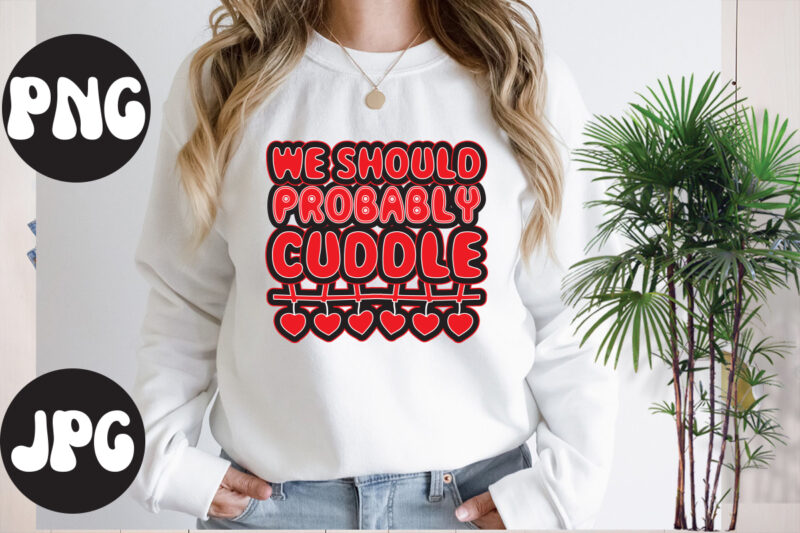 We Should Probably Cuddle retro design,We Should Probably Cuddle SVG design, Somebody's Fine Ass Valentine Retro PNG, Funny Valentines Day Sublimation png Design, Valentine's Day Png, VALENTINE MEGA BUNDLE, Valentines
