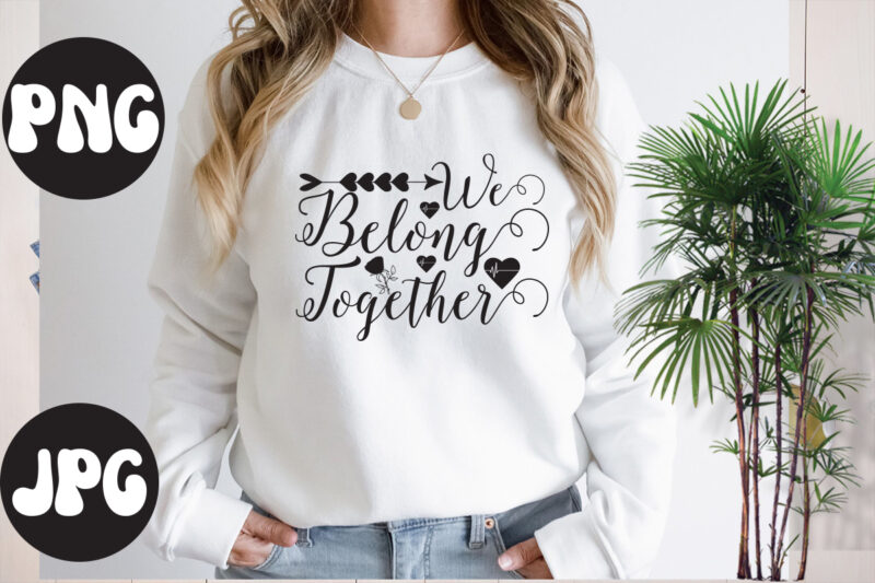 We belong together SVG design, We belong together SVG cut file, Somebody's Fine Ass Valentine Retro PNG, Funny Valentines Day Sublimation png Design, Valentine's Day Png, VALENTINE MEGA BUNDLE, Valentines