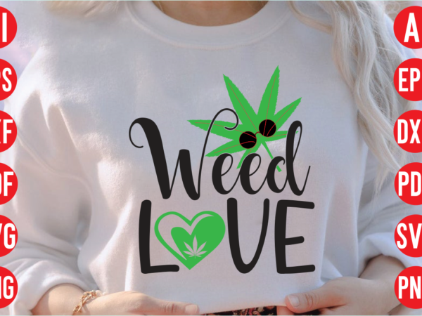 Weed love svg design, weed love svg cut file, weed svg bundle design, weed tshirt design bundle,weed svg bundle quotes,weed svg bundle, marijuana svg bundle, cannabis svg,weed svg, stoner svg Weed love svg design, weed love svg cut file, weed svg bundle design, weed tshirt design bundle,weed svg bundle quotes,weed svg bundle, marijuana svg bundle, cannabis svg,weed svg, stoner svg