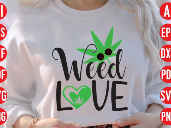 Weed love svg design, weed love svg cut file, weed svg bundle design, weed tshirt design bundle,weed svg bundle quotes,weed svg bundle, marijuana svg bundle, cannabis svg,weed svg, stoner svg