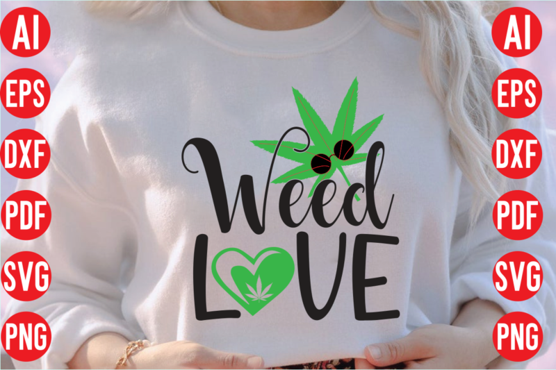 Weed love SVG design, Weed love SVG cut file, weed svg bundle design, weed tshirt design bundle,weed svg bundle quotes,weed svg bundle, marijuana svg bundle, cannabis svg,weed svg, stoner svg