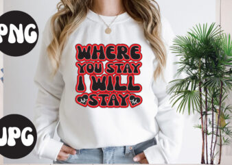 Where You Stay I Will Stay Retro design, Somebody’s Fine Ass Valentine Retro PNG, Funny Valentines Day Sublimation png Design, Valentine’s Day Png, VALENTINE MEGA BUNDLE, Valentines Day Svg ,