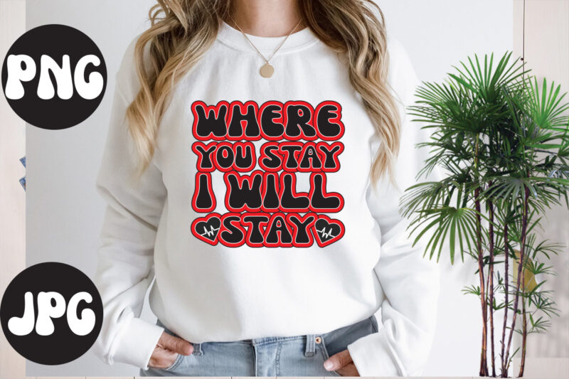 Where You Stay I Will Stay Retro design, Somebody's Fine Ass Valentine Retro PNG, Funny Valentines Day Sublimation png Design, Valentine's Day Png, VALENTINE MEGA BUNDLE, Valentines Day Svg ,