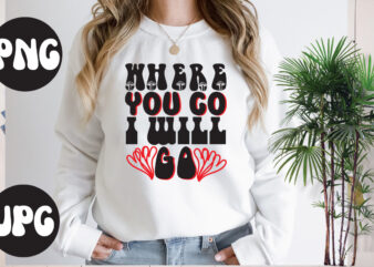 Where you go I will go Retro design, Where you go I will go SVG design, Somebody’s Fine Ass Valentine Retro PNG, Funny Valentines Day Sublimation png Design, Valentine’s Day