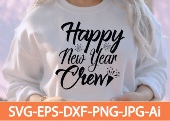 Happy New Year Crew T-shirt Design,Happy New Year 2023 T-shirt Design,Happy New Year Shirt ,New Years Shirt, Funny New Year Tee, Happy New Year T-shirt, Happy New Year Shirt, Hello