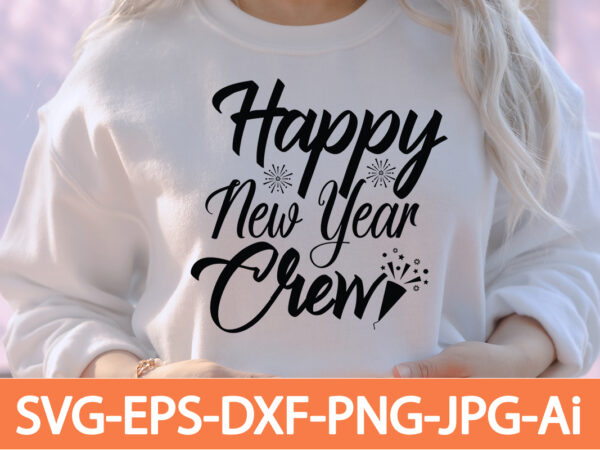 Happy new year crew t-shirt design,happy new year 2023 t-shirt design,happy new year shirt ,new years shirt, funny new year tee, happy new year t-shirt, happy new year shirt, hello