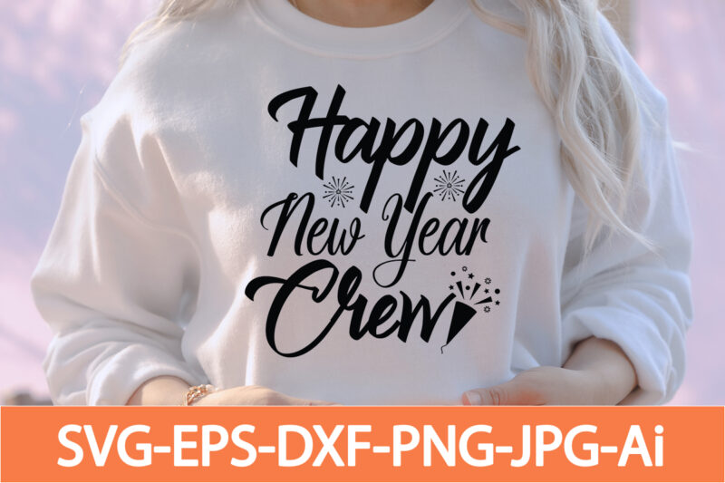 Happy New Year Crew T-shirt Design,Happy New Year 2023 T-shirt Design,Happy New Year Shirt ,New Years Shirt, Funny New Year Tee, Happy New Year T-shirt, Happy New Year Shirt, Hello