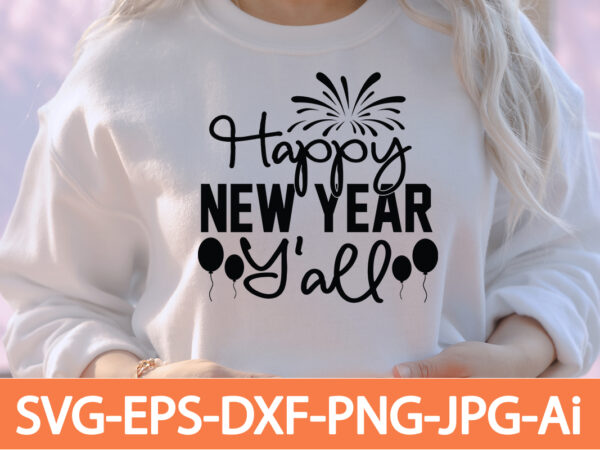 Happy new year y’all t-shirt design,happy new year 2023 t-shirt design,happy new year shirt ,new years shirt, funny new year tee, happy new year t-shirt, happy new year shirt, hello