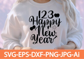 123 Happy New Year T-shirt Design,Happy New Year 2023 T-shirt Design,Happy New Year Shirt ,New Years Shirt, Funny New Year Tee, Happy New Year T-shirt, Happy New Year Shirt, Hello