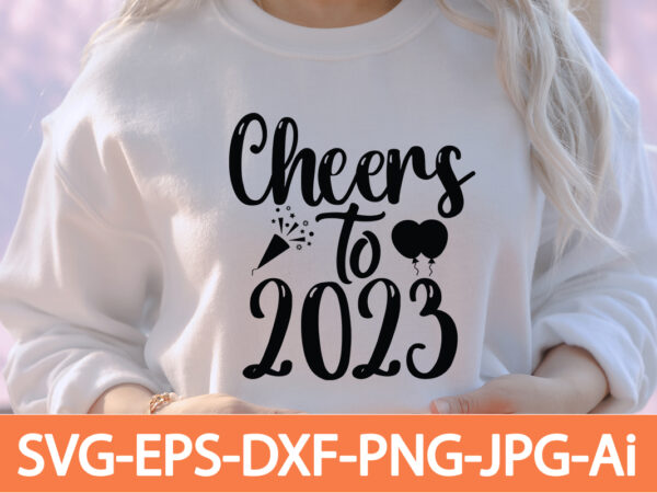 Cheers to 2023 t-shirt design,happy new year 2023 t-shirt design,happy new year shirt ,new years shirt, funny new year tee, happy new year t-shirt, happy new year shirt, hello 2023 Cheers to 2023 t-shirt design,happy new year 2023 t-shirt design,happy new year shirt ,new years shirt, funny new year tee, happy new year t-shirt, happy new year shirt, hello 2023