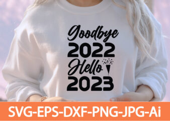 Good Bye 2022 Hello 2023 T-shrt Design,Happy New Year 2023 T-shirt Design,Happy New Year Shirt ,New Years Shirt, Funny New Year Tee, Happy New Year T-shirt, Happy New Year Shirt,