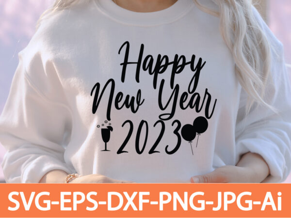 Happy new year 2023 t-shirt design,happy new year 2023 t-shirt design,happy new year shirt ,new years shirt, funny new year tee, happy new year t-shirt, happy new year shirt, hello