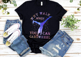 Why Walk When You Can Cartwheel Funny Gymnast Gymnastic t shirt design for sale
