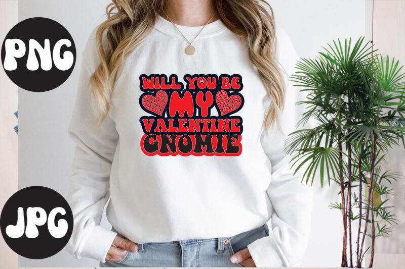 Will you be my valentine gnomie Retro design,Will you be my valentine gnomie SVG design, Somebody's Fine Ass Valentine Retro PNG, Funny Valentines Day Sublimation png Design, Valentine's Day Png,