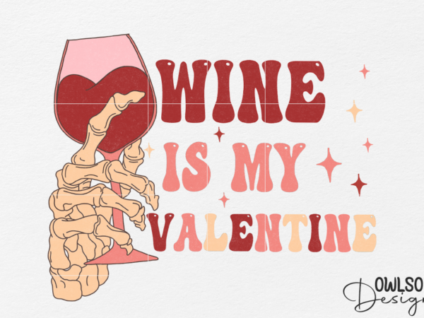 Wine is my valentine png sublimation t shirt design for sale
