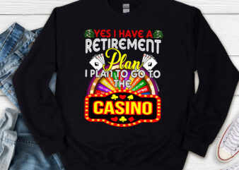 Yes I Have Retirement Plan I Plan To Go To The Casino Funny NL