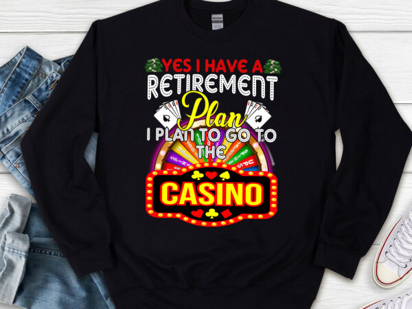 Yes i have retirement plan i plan to go to the casino funny nl t shirt design template Yes i have retirement plan i plan to go to the casino funny nl t shirt design template