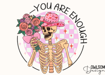 You Are Enough Skeleton Valentine PNG t shirt design template