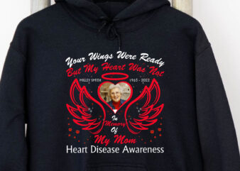 Your Wings Were Ready But My Heart Was Not In Memory Of My Mom Heart Disease Awareness Mug Gift, Personalized Custom Name PNG, Wings T-Shirt Design NC