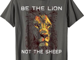 be the lion not the sheep motivational t shirt men