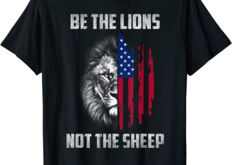 be the lion not the sheep patriotic lion american patriot t shirt men