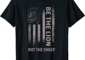 be the lion not the sheep t shirt men