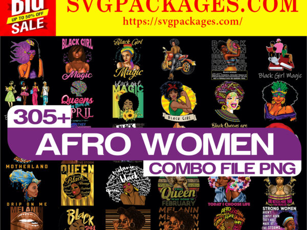 Https://svgpackages.com bundle 305+ afro women png, black girl png, black queen png, afro girl png, black women strong png, black queen bundle, sublimation digital 907712211 graphic t shirt