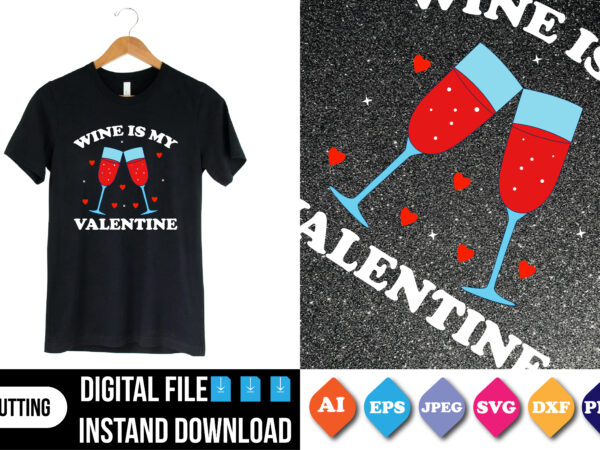 Wine is my valentine shirt print template t shirt design for sale Wine is my valentine shirt print template t shirt design for sale