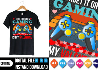 forget it girls gaming is my valentine shirt t shirt graphic design