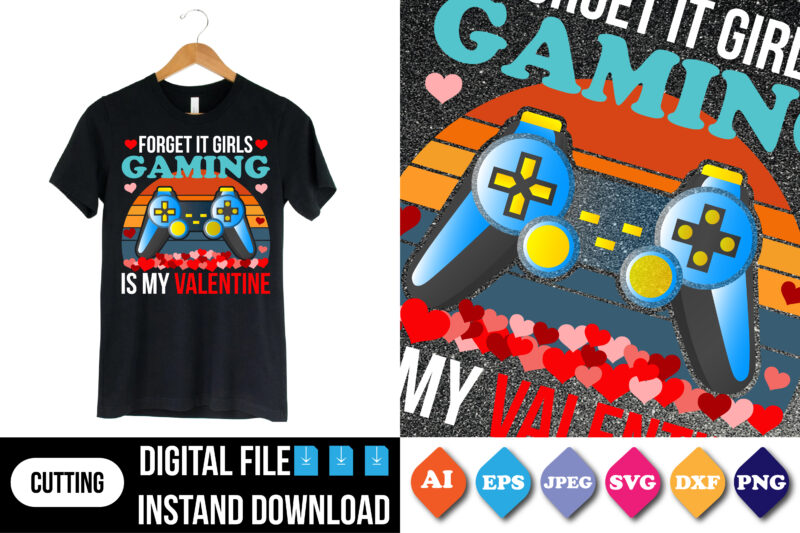 forget it girls gaming is my valentine shirt