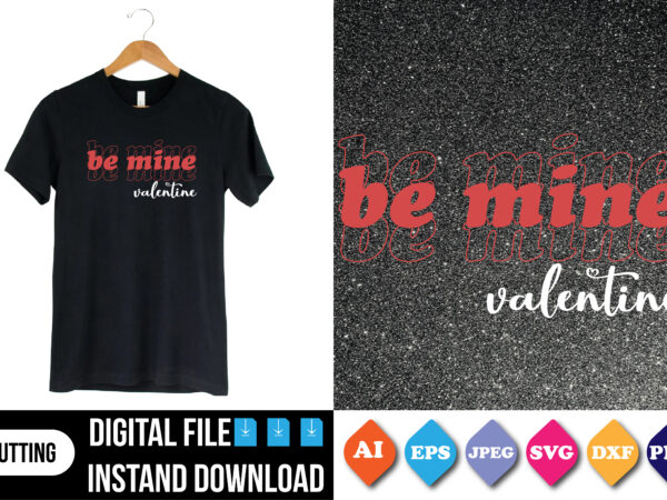 Be mine valentine shirt print template t shirt template