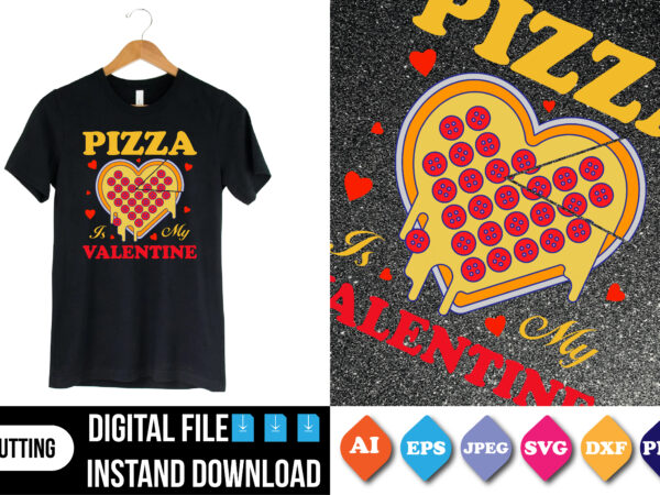 Pizza is my valentine shirt print template t shirt illustration