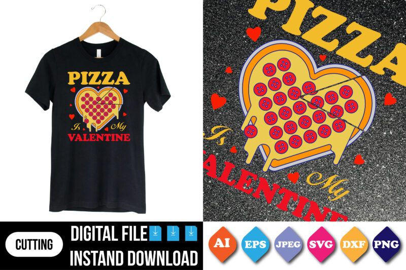 pizza is my valentine shirt print template