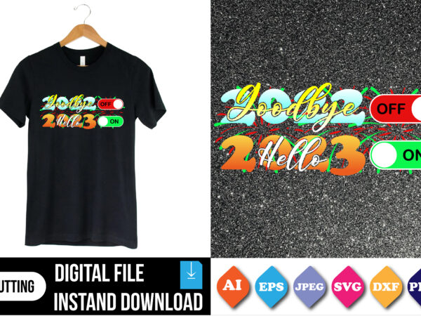 Goodbye 2022 hello 2023 t shirt print template