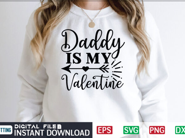 Daddy is my valentine svg, valentines day svg, valentine svg, valentines svg, happy valentines day, svg files, craft supplies tools, valentine svg, dxf, valentine svg file, for cricut, couple, valentines, t shirt vector illustration