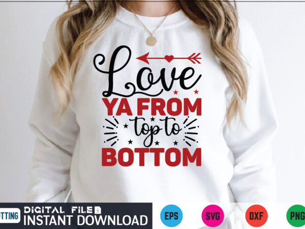 Love ya from top to bottom valentines svg t shirt for sale