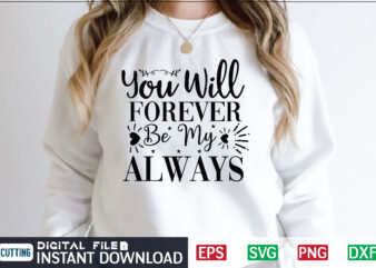 You Will Forever Be My Always svg, valentines day svg, valentine svg, valentines svg, happy valentines day, svg files, craft supplies tools, valentine svg, dxf, valentine svg file, for cricut, t shirt design template