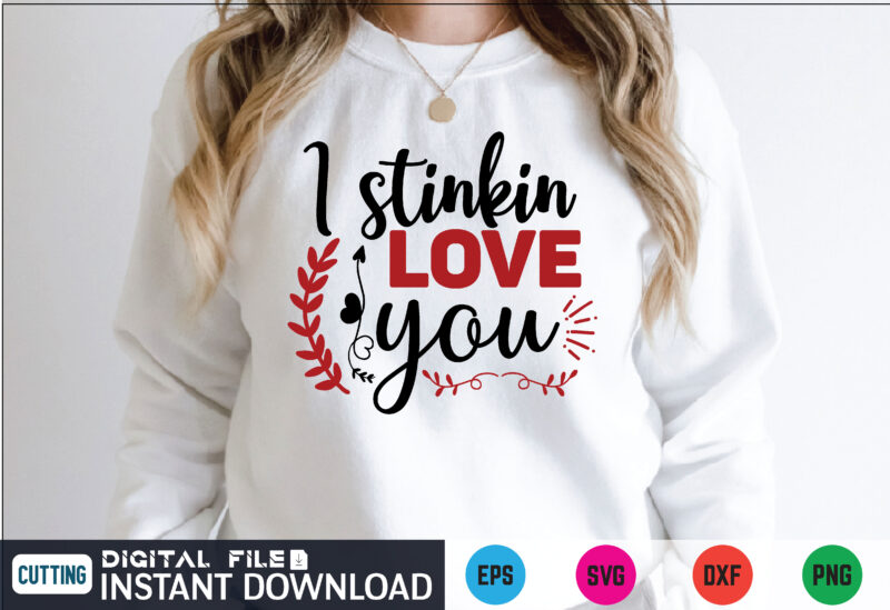 I stinkin love you valentines svg t shirt on sale