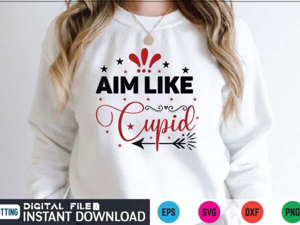 Aim like cupid valentines svg t shirt for sale