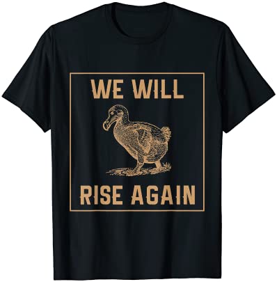 Dodo Bird Will Rise Again Funny Birdwatcher T-Shirt And Gift Dodo Bird Will Rise Again Funny Birdwatcher T-Shirt And Gift