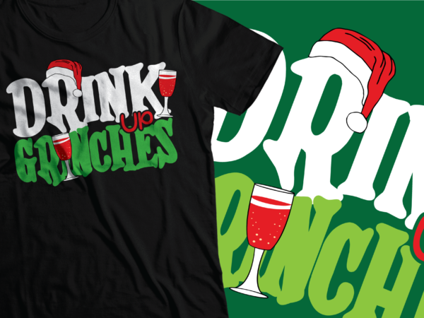Drink up grinches christmas t-shirt design