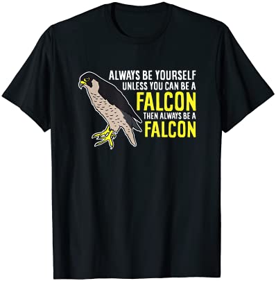 Falcons always be yourself unless you can be a falcon bird t shirt men